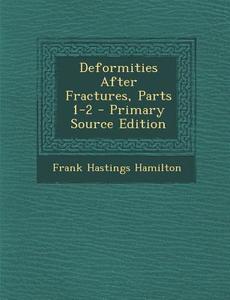Deformities After Fractures, Parts 1-2 di Frank Hastings Hamilton edito da Nabu Press