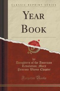 Year Book (classic Reprint) di Daughters Of the American Revol Chapter edito da Forgotten Books