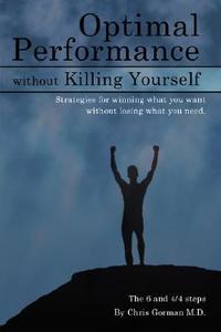 Optimal Performance Without Killing Yourself di Chris P. Gorman M. D. edito da AuthorHouse
