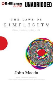 The Laws of Simplicity: Design, Technology, Business, Life di John Maeda edito da Brilliance Audio