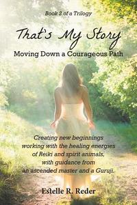 That's My Story - Moving Down a Courageous Path: Book 2 of a Trilogy di Estelle R. Reder edito da FRIESENPR