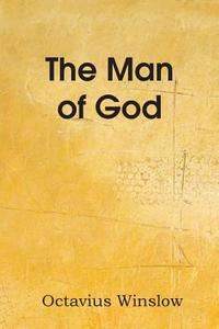 The Man of God di Octavius Winslow edito da Bottom of the Hill Publishing