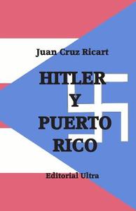 Hitler y Puerto Rico di Juan Cruz-Ricart edito da Createspace