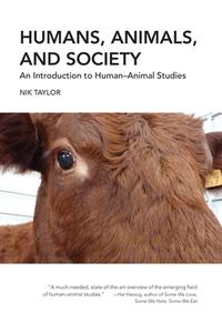 Humans, Animals, and Society: An Introduction to Human-Animal Studies di Nik Taylor edito da LANTERN BOOKS