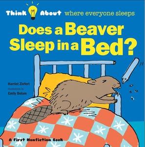 Does a Beaver Sleep in a Bed di Harriet Ziefert edito da Blue Apple Books