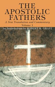 The Apostolic Fathers, A New Translation and Commentary, Volume I di Robert M. Grant edito da Wipf and Stock