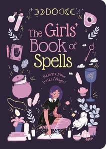 The Girls' Book of Spells: Release Your Inner Magic! di Rachel Elliot edito da ARCTURUS PUB