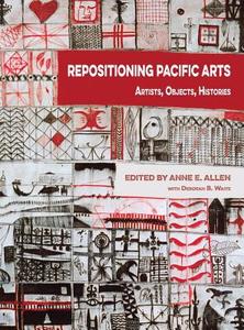 Repositioning Pacific Arts di Pacific Arts Association edito da Sean Kingston Publishing