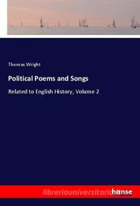 Political Poems and Songs di Thomas Wright edito da hansebooks