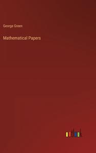 Mathematical Papers di George Green edito da Outlook Verlag