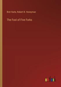 The Fool of Five Forks di Bret Harte, Robert B. Honeyman edito da Outlook Verlag