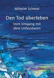 Den Tod überleben di Wilhelm Schmid edito da Insel Verlag GmbH