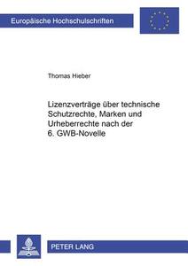 Lizenzverträge über technische Schutzrechte, Marken und Urheberrechte nach der 6. GWB-Novelle di Thomas Hieber edito da Lang, Peter GmbH
