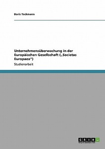 Unternehmensüberwachung in der Europäischen  Gesellschaft ("Societas Europaea") di Boris Tackmann edito da GRIN Publishing