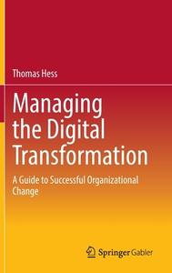 Managing The Digital Transformation di Thomas Hess edito da Springer-Verlag Berlin And Heidelberg GmbH & Co. KG