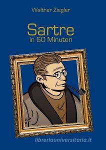Sartre in 60 Minuten di Walther Ziegler edito da Books on Demand