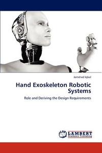 Hand Exoskeleton Robotic Systems di Jamshed Iqbal edito da LAP Lambert Academic Publishing