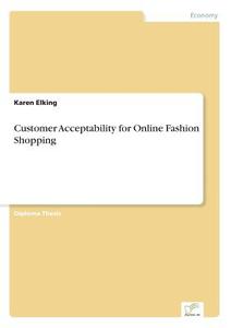 Customer Acceptability For Online Fashion Shopping di Karen Elking edito da Diplom.de