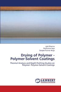 Drying Of Polymer - Polymer-Solvent Coatings di Jyoti Sharma, Raj Kumar Arya, Sanjeev Kumar Ahuja edito da LAP Lambert Academic Publishing