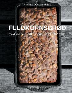Fuldkornsbrød - Bagning med bageferment di Henning Güldenstein edito da Books on Demand