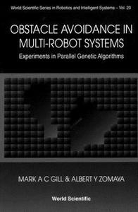Obstacle Avoidance In Multi-robot Systems, Experiments In Parallel Genetic Algorithms di Gill Mark A C edito da World Scientific