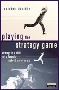 Playing The Strategy Game di Patrick Thurbin edito da Pearson Education Limited