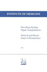 Non-Heart-Beating Organ Transplantation:: Medical and Ethical Issues in Procurement di Institute Of Medicine, Roger Herdman, John T. Potts edito da NATL ACADEMY PR