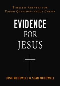 Evidence for Jesus: Timeless Answers for Tough Questions about Christ di Josh Mcdowell, Sean Mcdowell edito da THOMAS NELSON PUB