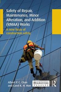 Safety Of Repair, Maintenance, Minor Alteration, And Addition (rmaa) Works di Albert P. C. Chan, Carol K. H. Hon edito da Taylor & Francis Ltd