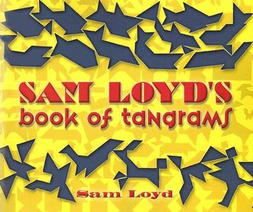 Sam Loyd\'s Book Of Tangrams di Sam Loyd edito da Dover Publications Inc.