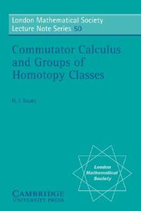Commutator Calculus and Groups of Homotopy Classes di Hans J. Baues edito da Cambridge University Press
