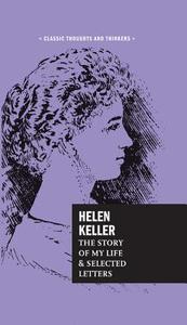 Helen Keller: The Story of My Life and Selected Letters di Helen Keller edito da CHARTWELL BOOKS