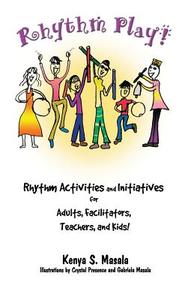 Rhythm Play!: Rhythm Activities and Initiatives for Adults, Facilitators, Teachers, & Kids! di Kenya S. Masala edito da Fundoing Publications