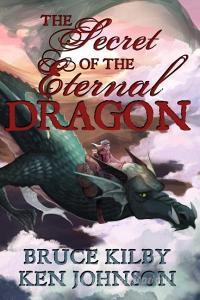The Secret of the Eternal Dragon di Ken Johnson, Bruce Kilby edito da LIGHTNING SOURCE INC