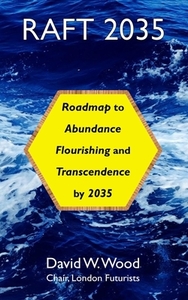 Raft 2035: Roadmap to Abundance, Flourishing, and Transcendence, by 2035 di David Wood edito da LIGHTNING SOURCE INC