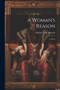 A Woman's Reason di William Dean Howells edito da LEGARE STREET PR
