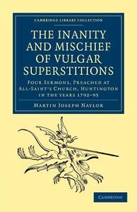 The Inanity and Mischief of Vulgar Superstitions di Martin Joseph Naylor edito da Cambridge University Press