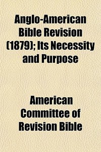 Anglo-american Bible Revision 1879 ; It di American Committee of Revision Bible edito da General Books