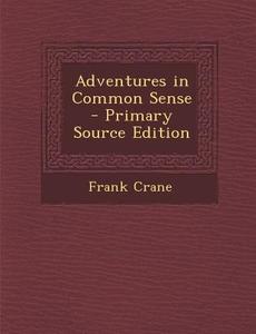 Adventures in Common Sense - Primary Source Edition di Frank Crane edito da Nabu Press