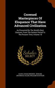Crowned Masterpieces Of Eloquence That Have Advanced Civilization di David Josiah Brewer, William Schuyler edito da Arkose Press