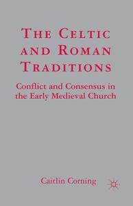 The Celtic and Roman Traditions di Caitlin Corning edito da Palgrave Macmillan