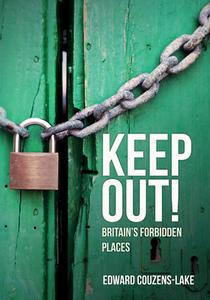 Keep Out!: England's Forbidden Places di Edward Couzens-Lake edito da AMBERLEY PUB