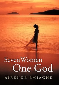 Seven Women, One God di Airende Emiaghe edito da AUTHORHOUSE