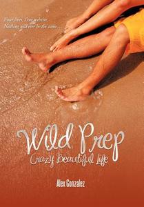 Wild Prep di Alex Gonzalez edito da AuthorHouse