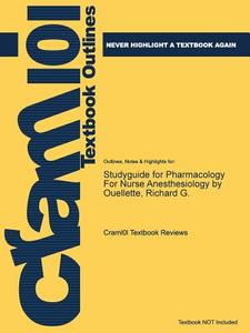 Studyguide For Pharmacology For Nurse Anesthesiology By Ouellette, Richard G. di Cram101 Textbook Reviews edito da Cram101