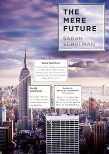 The Mere Future di Sarah Schulman edito da Arsenal Pulp Press