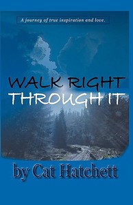 Walk Right Through It di Cat Hatchett edito da XULON PR