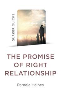 Quaker Quicks - The Promise Of Right Relationship di Pamela Haines edito da John Hunt Publishing