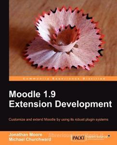 Moodle 1.9 Extension Development di Jonathan Moore, Michael Churchward edito da Packt Publishing