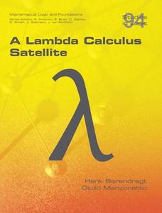A Lambda Calculus Satellite di Henk Barendregt, Giulio Manzonetto edito da College Publications